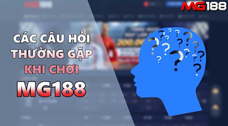 Các câu hỏi thường gặp khi chơi Mg188 của cược thủ