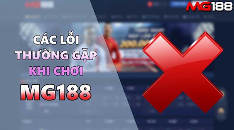 Các lỗi thường gặp khi chơi Mg188 - Cách xử lý dễ dàng